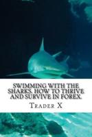 Swimming With The Sharks. How to Thrive and Survive in FOREX.