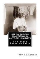 Life on the Old Plantation in Ante-Bellum Days