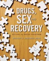 Drugs, Sex, and Recovery: Fitting the Pieces Together
