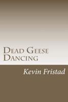 Dead Geese Dancing