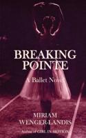 Breaking Pointe: A Ballet Novel