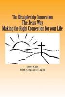 The Discipleship Connection the Jesus Way Making the Right Connection for Your Life