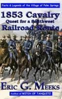 1853 Cavalry Quest for a Southwest Railroad Route