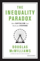 The Inequality Paradox: How Capitalism Can Work for Everyone
