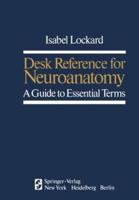 Desk Reference for Neuroanatomy : A Guide to Essential Terms