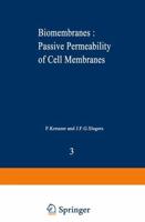 Biomembranes : Passive Permeability of Cell Membranes : A satellite symposium of the XXV Internationational Congress of Physiological Sciences, Munich, Germany, July 25-31, 1971, organized by the Department of Physiology, University of             Nijmeje