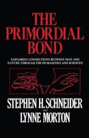 The Primordial Bond: Exploring Connections Between Man and Nature Through the Humanities and Sciences