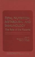 Fetal Nutrition, Metabolism, and Immunology: The Role of the Placenta