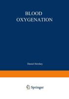Blood Oxygenation: Proceedings of the International Symposium on Blood Oxygenation, Held at the University of Cincinnati, December 1 3, 1