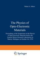 The Physics of Opto-Electronic Materials : Proceedings of the Symposium on the Physics of Opto-Electronic Materials held at the General Motors Research Laboratories in Warren, Michigan, on October 4-6, 1970