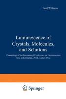 Luminescence of Crystals, Molecules, and Solutions: Proceedings of the International Conference on Luminescence Held in Leningrad, USSR, August 1972