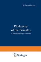 Phylogeny of the Primates : A Multidisciplinary Approach