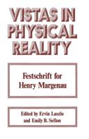 Vistas in Physical Reality: Festschrift for Henry Margenau
