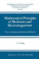 Mathematical Principles of Mechanics and Electromagnetism : Part A: Analytical and Continuum Mechanics