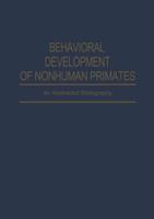 Behavioral Development of Nonhuman Primates: An Abstracted Bibliography