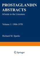 Prostaglandin Abstracts: A Guide to the Literature Volume 1: 1906 1970