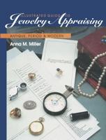 Illustrated Guide to Jewelry Appraising : Antique, Period, and Modern