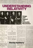 Understanding Relativity : Origin and Impact of a Scientific Revolution