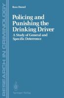Policing and Punishing the Drinking Driver: A Study of General and Specific Deterrence