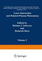 Laser Interaction and Related Plasma Phenomena : Volume 2 Proceedings of the Second Workshop, held at Rensselaer Polytechnic Institute, Hartford Graduate Center, Hartford, Connecticut, August 30-September 3, 1971