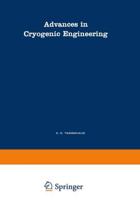 Advances in Cryogenic Engineering : A Collection of Invited Papers and Contributed Papers Presented at National Technical Meetings During 1970 and 1971