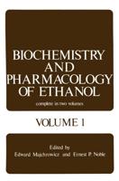 Biochemistry and Pharmacology of Ethanol : Volume 1