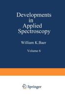 Developments in Applied Spectroscopy: Volume 6 Selected Papers from the Eighteenth Annual Mid-America Spectroscopy Symposium Held in Chicago, Illinois