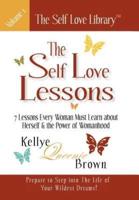 The Self Love Lessons: 7 Lessons Every Woman Must Learn about Herself and the Power of Womanhood