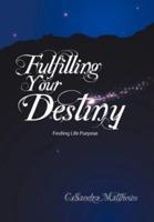 Fulfilling Your Destiny: Finding Life Purpose