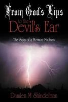 From God's Lips to the Devil's Ear: The Saga of a Mormon Madman