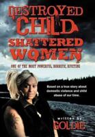 Destroyed Child Shattered Women: One of the Most Powerful, Horrific, Riveting