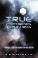 True Paranormal Experiences:  Things that go bump in the night