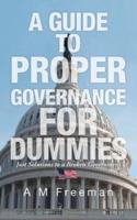 A Guide to Proper Governance for Dummies: Just Solutions to a Broken Government