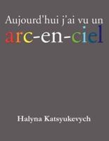 Aujourd'hui J'ai Vu Un Arc-En-Ciel