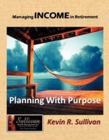 Managing Income in Retirement: Planning With Purpose