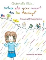 Gabrielle Rae...: Who do you want to be today?