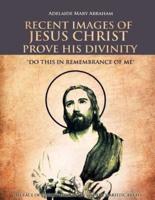RECENT IMAGES OF JESUS CHRIST PROVE HIS DIVINITY: DO THIS IN REMEMBRANCE OF ME