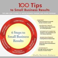 100 Tips to Small Business Results: TIPS AND CASE STUDIES TO GROW BUSINESS OWNERS AND PROPEL REVENUE