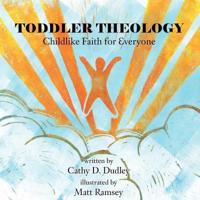 TODDLER THEOLOGY: Childlike Faith for Everyone