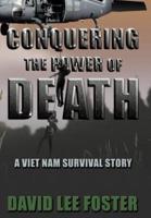 Conquering the Power of Death: A Vietnam Survival Story