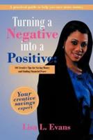 Turning a Negative into a Positive: 101 Creative Tips for Saving Money and Finding Financial Peace