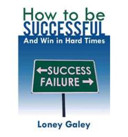 How to be Successful and Win in Hard Times
