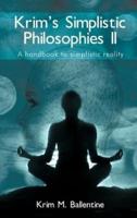 Krim's Simplistic Philosophies II: A handbook to simplistic reality