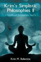 Krim's Simplistic Philosophies II:  A handbook to simplistic reality