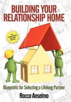Building Your Relationship Home: Blueprints for Selecting a Lifelong Partner