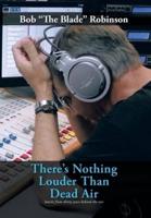 There's Nothing Louder Than Dead Air: Stories from Thirty Years Behind the MIC
