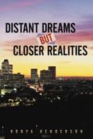 Distant Dreams But Closer Realities