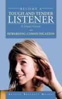 BECOME A TOUGH AND TENDER LISTENER: A User's Guide to REWARDING COMMUNICATION