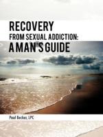 Recovery from Sexual Addiction: A Man's Guide