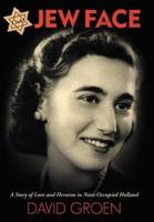 Jew Face: A Story of Love and Heroism in Nazi-Occupied Holland